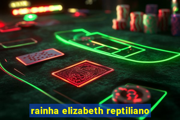 rainha elizabeth reptiliano